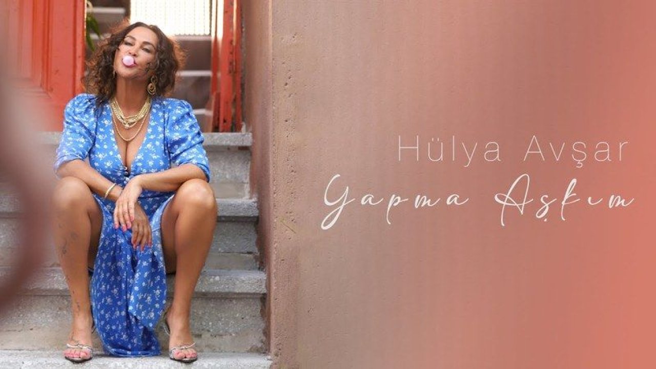 Hülya Avşar ‘Yapma Aşkım’ şarkısını paylaştı! İşte klibi ve sözleri