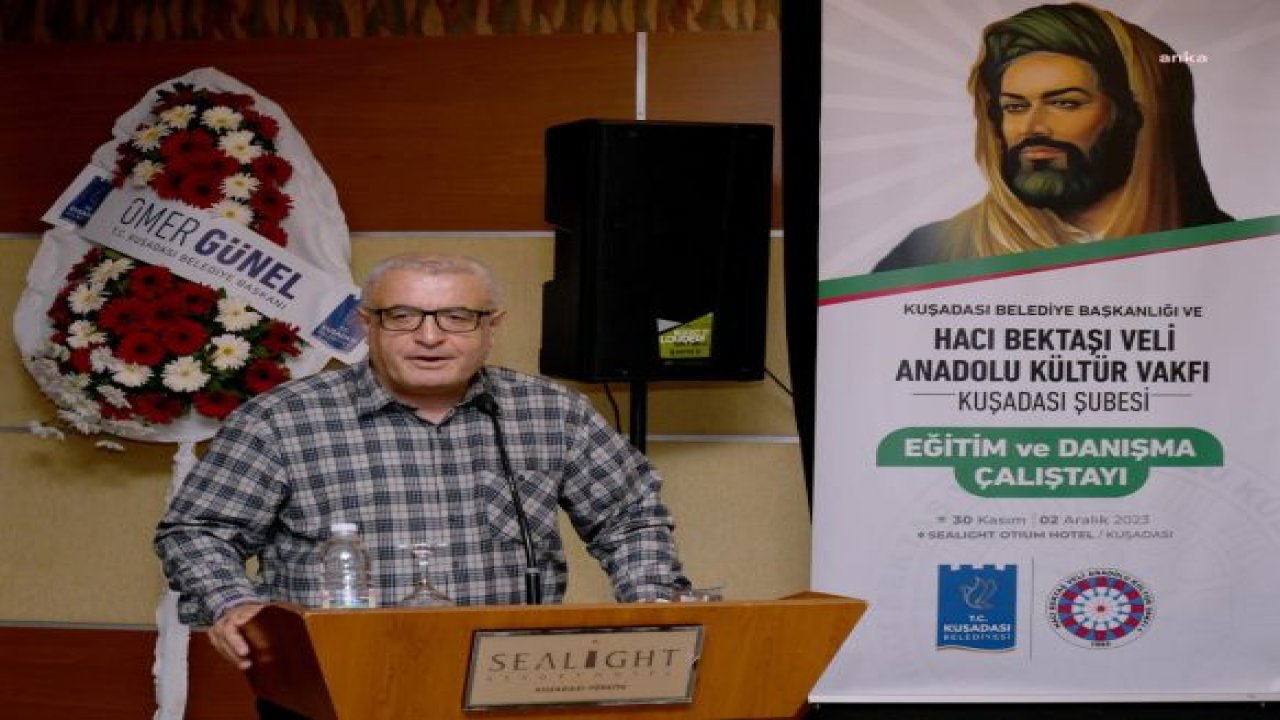 KUŞADASI’NDA HACI BEKTAŞ VELİ ANADOLU KÜLTÜR VAKFI EĞİTİM VE DANIŞMA ÇALIŞTAYI BAŞLADI