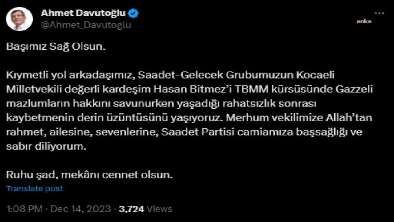 AHMET DAVUTOĞLU: SAADET-GELECEK GRUBUMUZUN KOCAELİ MİLLETVEKİLİ DEĞERLİ KARDEŞİM HASAN BİTMEZ’İ TBMM KÜRSÜSÜNDE YAŞADIĞI RAHATSIZLIK SONRASI KAYBETMENİN DERİN ÜZÜNTÜSÜNÜ YAŞIYORUZ