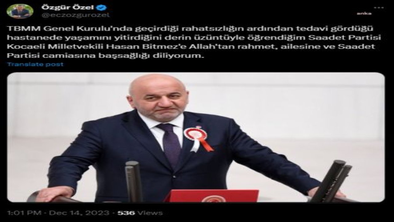 ÖZGÜR ÖZEL: “SAADET PARTİSİ KOCAELİ MİLLETVEKİLİ HASAN BİTMEZ’E ALLAH’TAN RAHMET, AİLESİNE VE SAADET PARTİSİ CAMİASINA BAŞSAĞLIĞI DİLİYORUM”