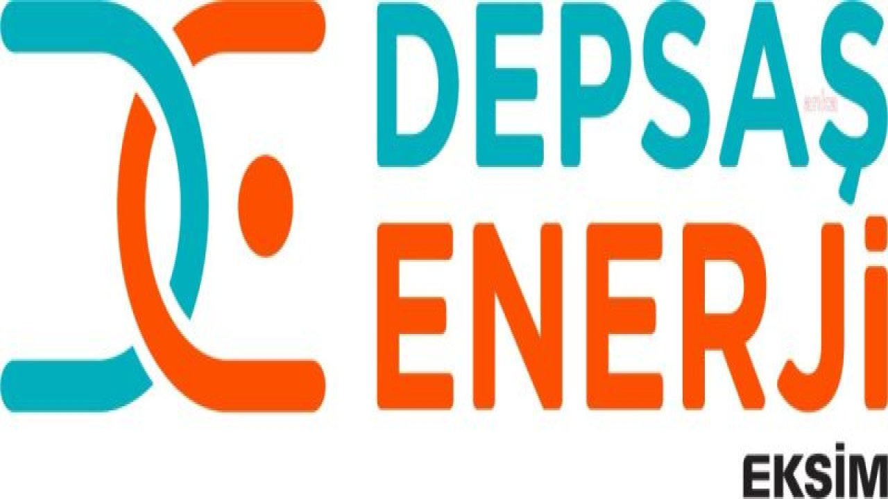 DEPSAŞ ENERJİ’DEN FATURALARINI ÖDEMEYEN ABONELERE UYARI: “2024 YILINDA BORÇLU ABONELERE ENERJİ VERİLMEYECEK”