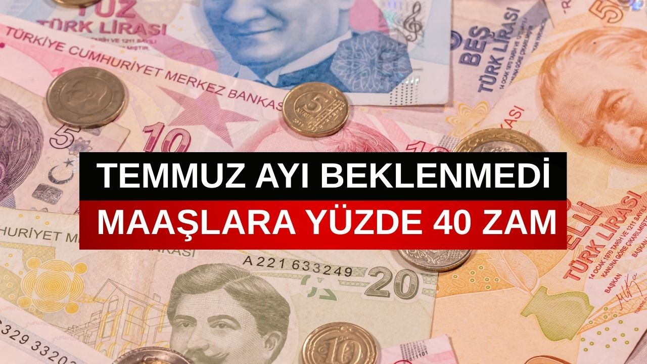 Maaşlara Yüzde 40 Zam! Temmuz Beklenmeden Müjde Geldi
