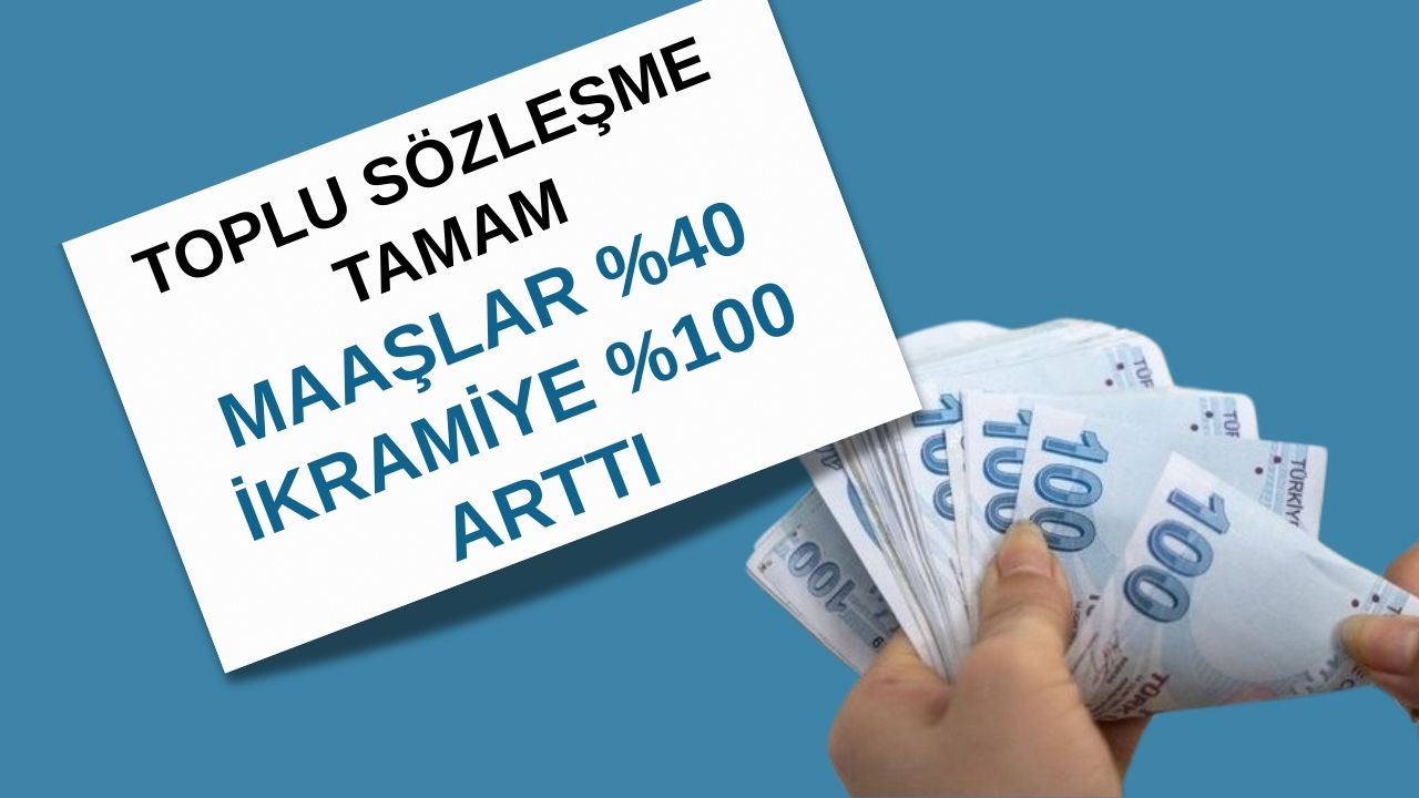 Toplu Sözleşme Tamam: Maaşlar Yüzde 40, İkramiye Yüzde 100 Arttı