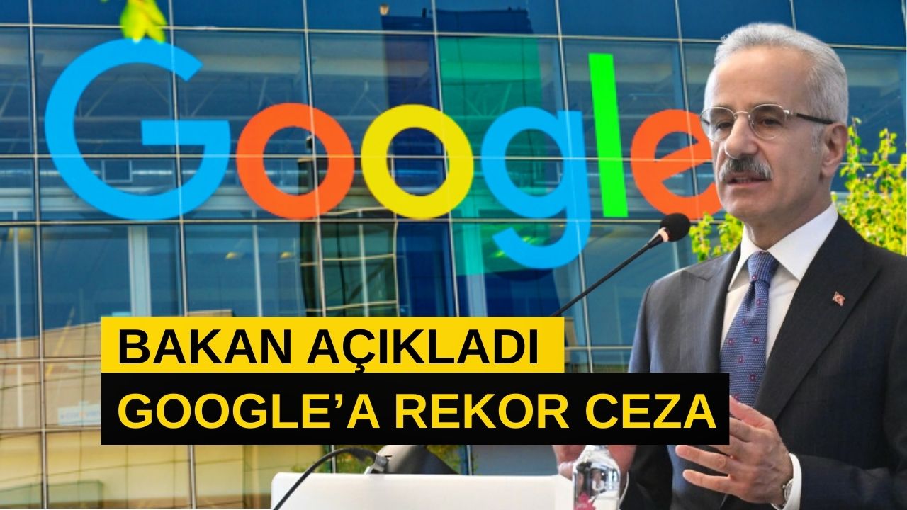 Bakan Uraloğlu Açıkladı: Google’a Rekor Ceza!