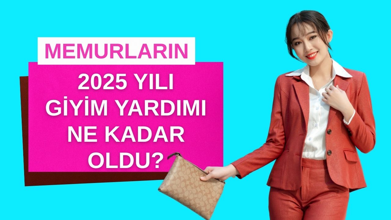 2025 Memur Giyim Yardımı Ne Kadar Oldu? Yeni Giyecek Yardımı Genelgesi Yayımlandı